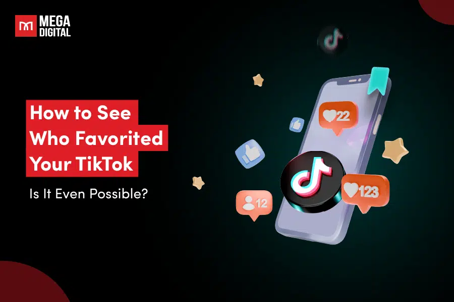 How to See Who Favorited Your TikTok: Is It Even Possible?